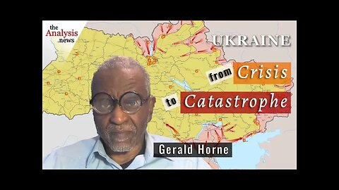 Ukraine From Crisis to Catastrophe – Gerald Horne