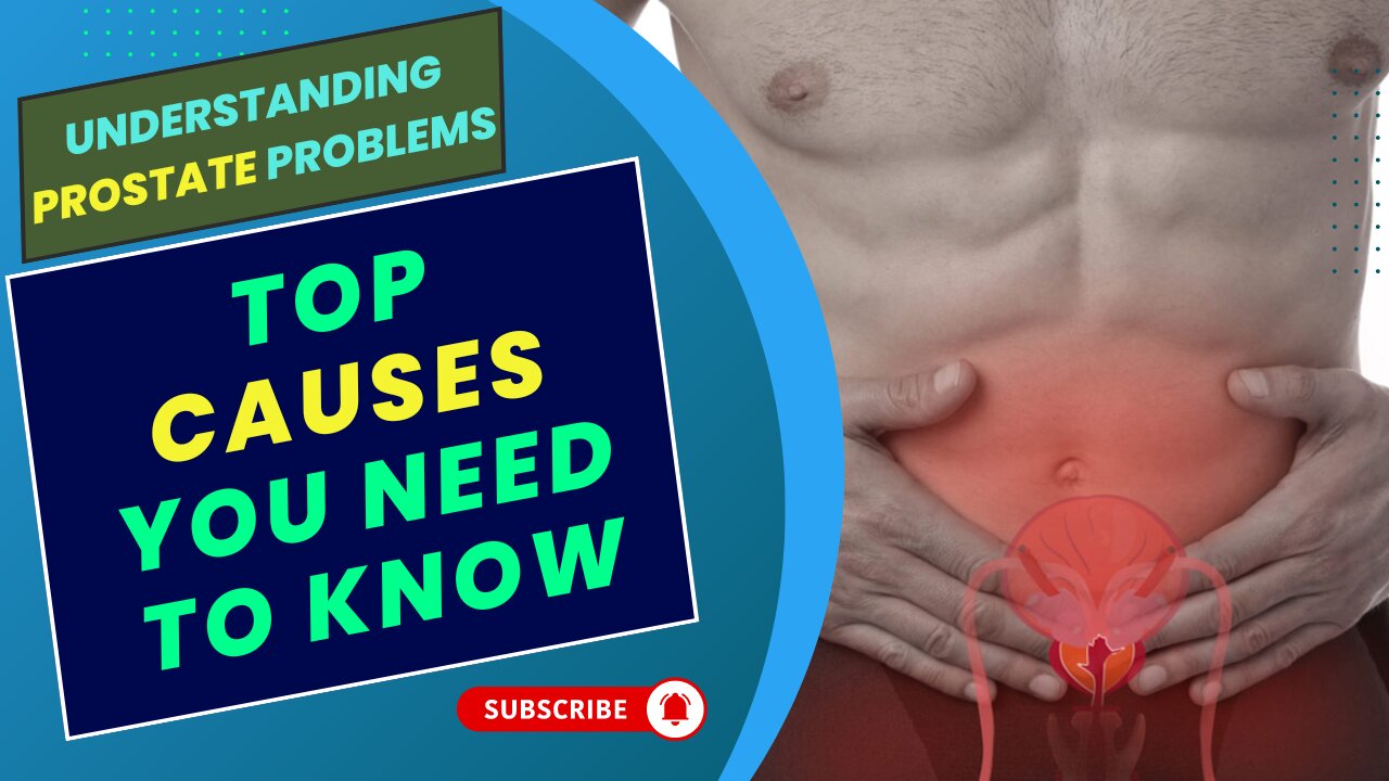 Understanding Prostate Problems: Top Causes You Need to Know.