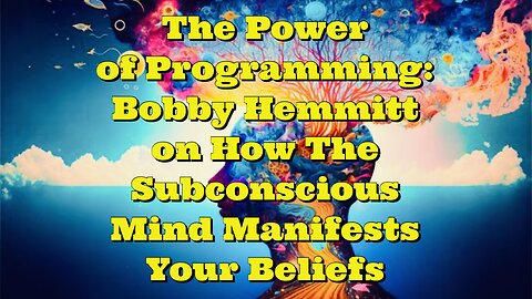 Bobby Hemmitt: How The Subconscious Mind Manifests Your Beliefs