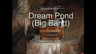 DreamPondTX/Mark Price - Dream Pond (Big Band) (Pa4X at the Pond, PA)