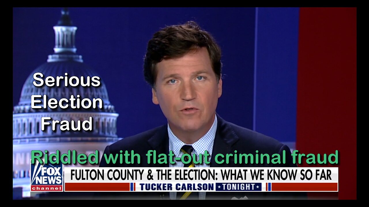 2021 JUL 14 Tucker reveals Fulton County 2020Election is riddled with flat-out criminal fraud