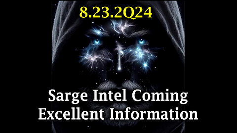 Sarge Major Intel 8.23.2Q24 - Coming Excellent Information