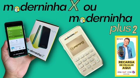 Moderninha X ou Moderninha Plus / Plus 2. As máquinas da PagSeguro