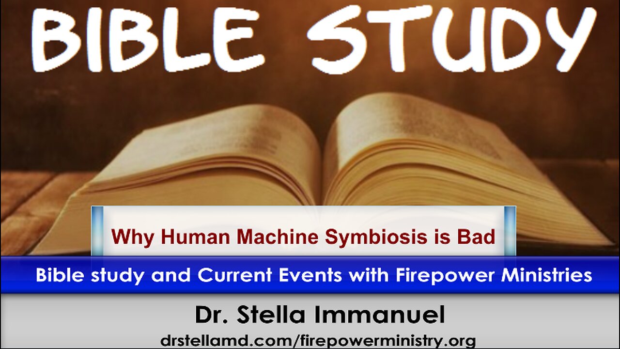 Why Human Machine Symbiosis is Bad. Bible study and Current Events with Dr. Stella Immanuel