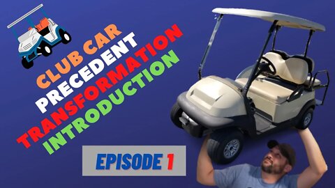 HOW TO TRANSFORM A CLUB CAR PRECEDENT Ep.1 (INTRODUCTION)