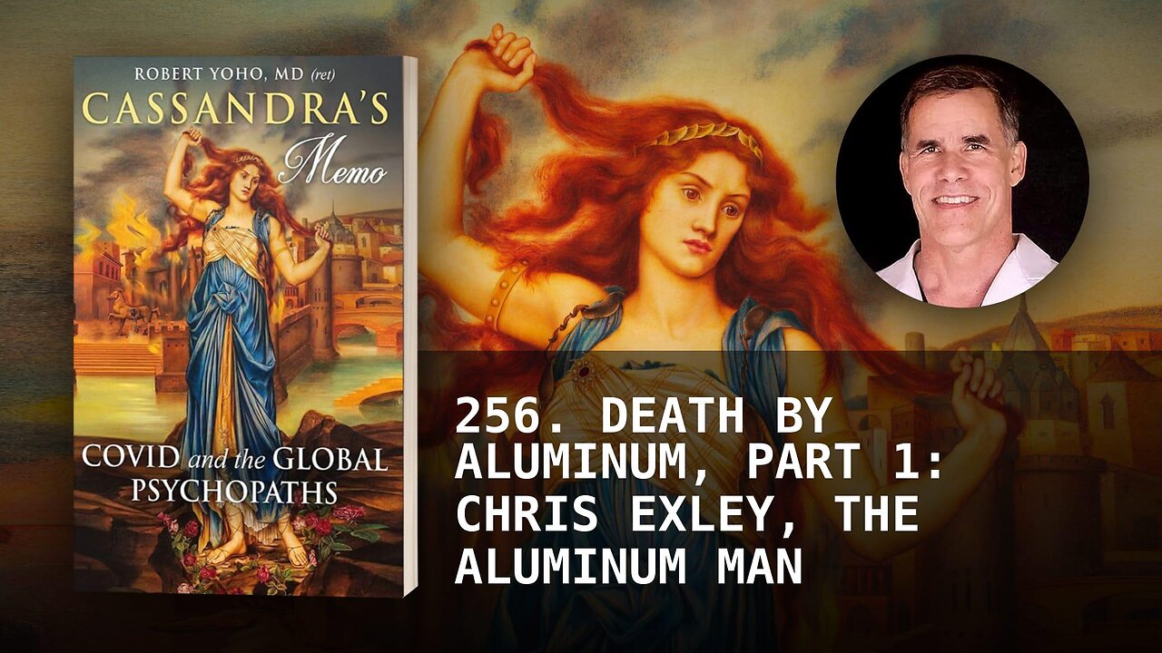 256. DEATH BY ALUMINUM, PART 1: CHRIS EXLEY, THE ALUMINUM MAN