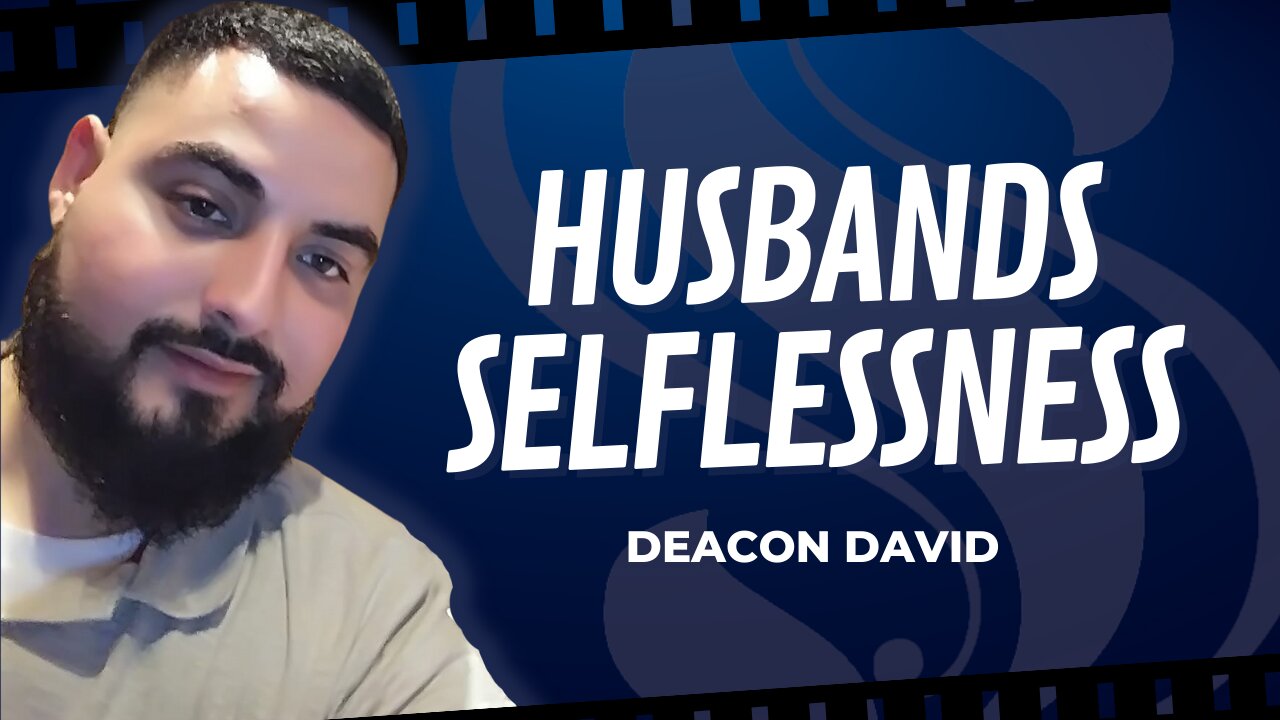Husbands Selflessness | Deacon David