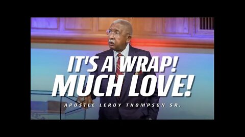 It's a Wrap! Much Love! | Apostle Leroy Thompson Sr.