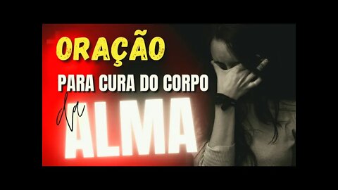 Oração para a cura do corpo e da alma | ORAÇÃO INFALÍVEL E PODEROSA