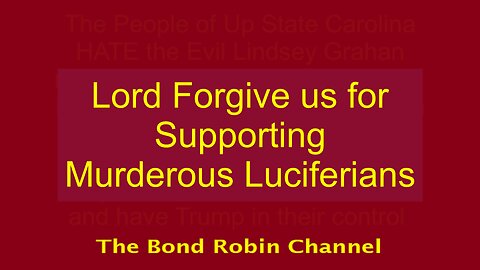 Lord, Forgive us for Supporting Murderous Luciferians