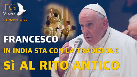 TG Verità - 5 Ottobre 2022 | In India Francesco sta con la tradizione: sì al rito antico