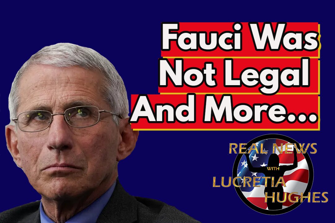 Fauci Was Not Legal And More... Real News with Lucretia Hughes