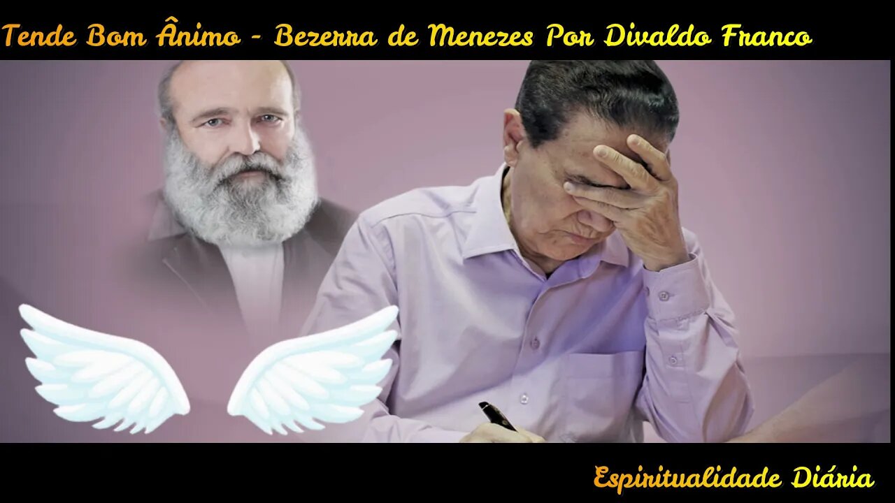 Tende Bom Ânimo -Bezerra de Menezes Por Divaldo Franco "Mensagem Para Os Momentos Difíceis da Vida".