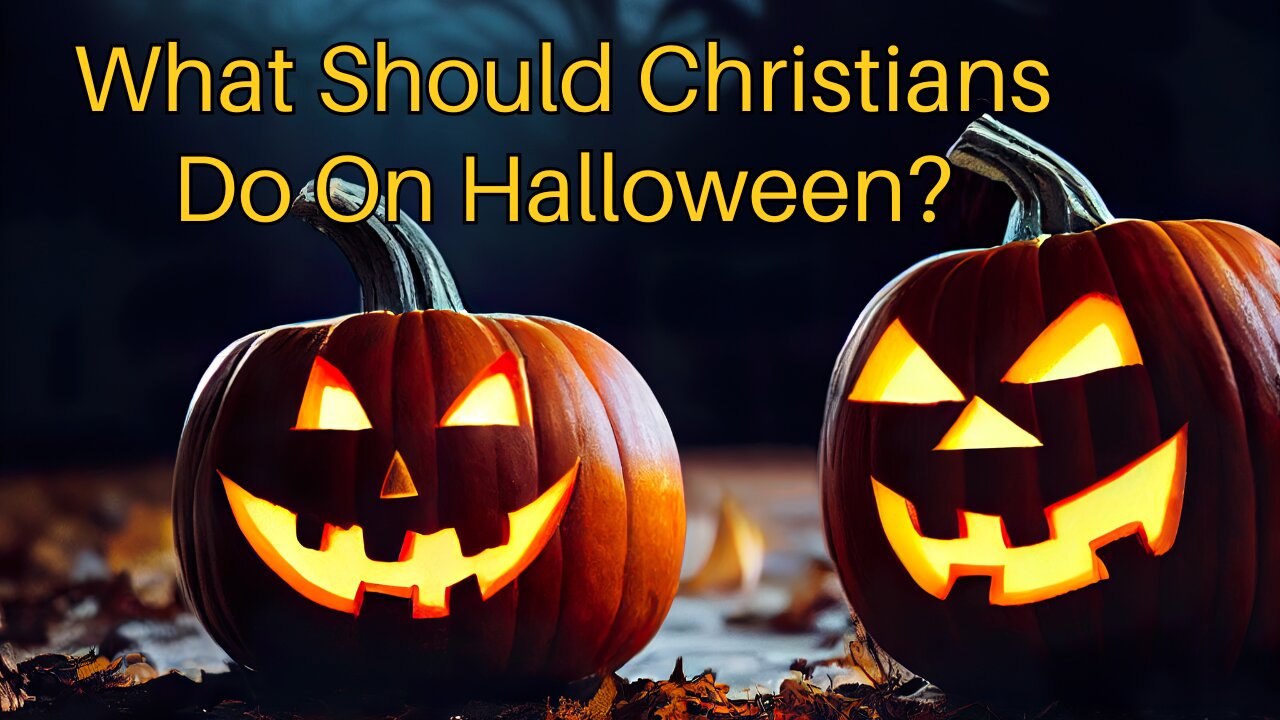 What Should Christians Do On Halloween?