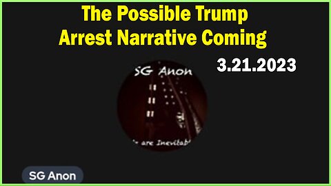 SG Anon HUGE Intel 3/21/23: The Possible Trump Arrest Narrative Coming