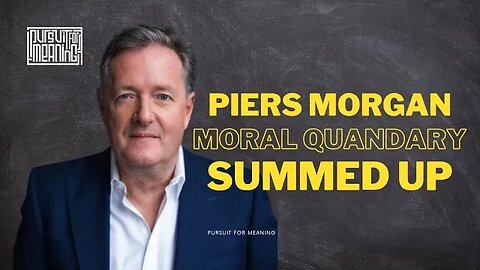 Piers Morgan's Moral Quandary Exposed: Watch in 5 Mins