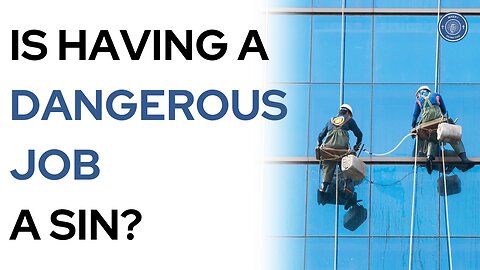Is Having a Dangerous Job a Sin?