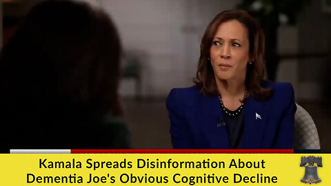 Kamala Spreads Disinformation About Dementia Joe's Obvious Cognitive Decline