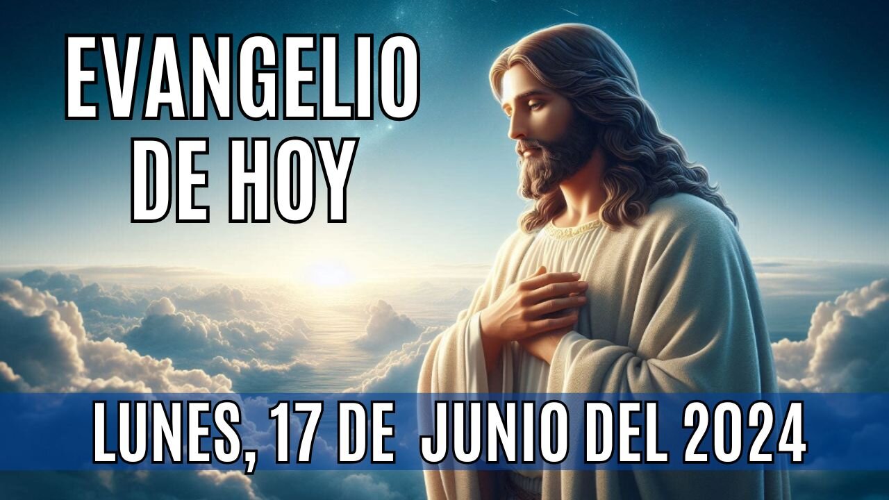 🙏✨Evangelio de hoy Lunes, 17 de Junio del 2024 ✨🙏