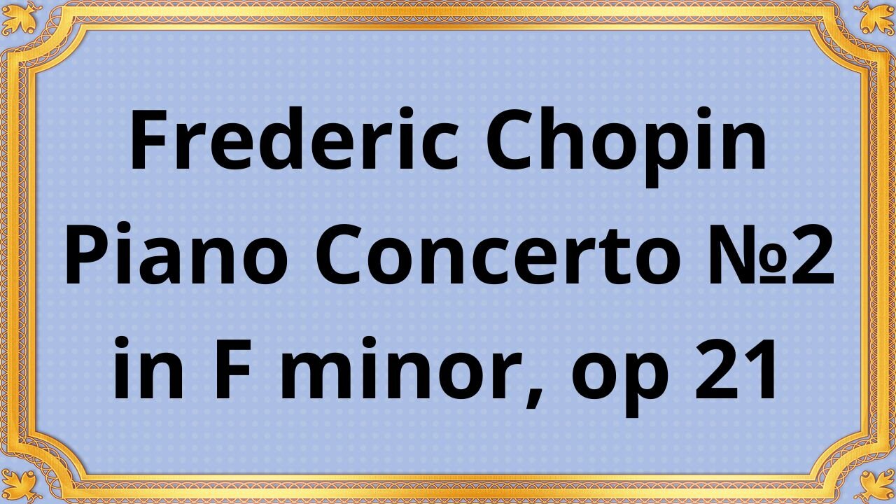 Frederic Chopin Piano Concerto №2 in F minor, op 21