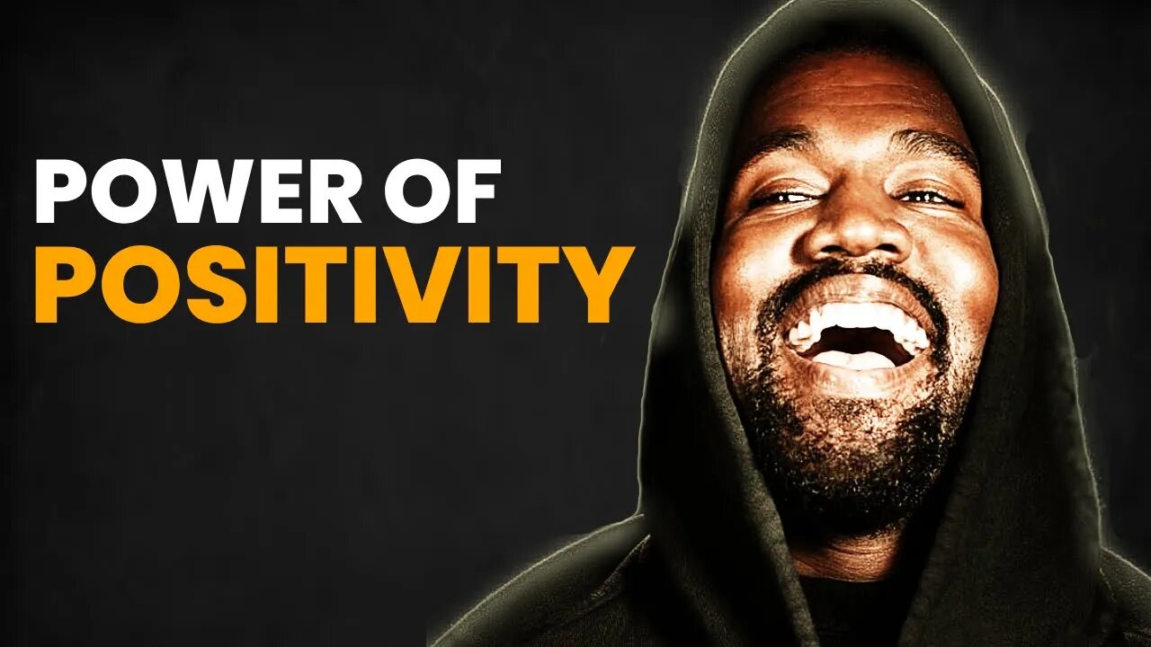 THE POWER OF POSITIVITY - KANYE WEST (MOTIVATIONAL VIDEO)