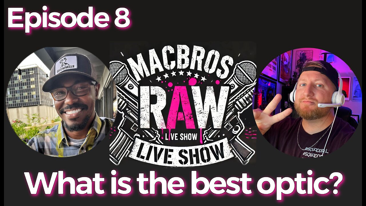 Episode 8 - MacBros RAW Show "What is the best pistol optic?"
