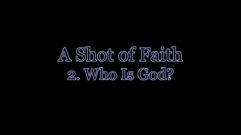 A Shot of Faith 2 - Who Is God?