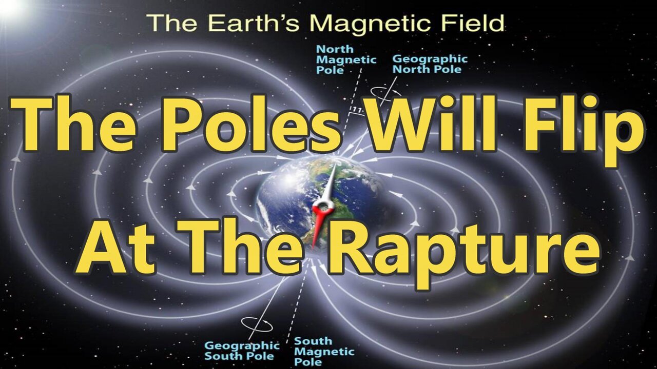 Earth's Magnetic Poles Will Flip At The Rapture! (The Day The Son of Man Is Revealed)