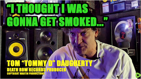 DEATH ROW ENGINEER TOMMY D: "I THOUGHT I WAS GONNA GET SMOKED"