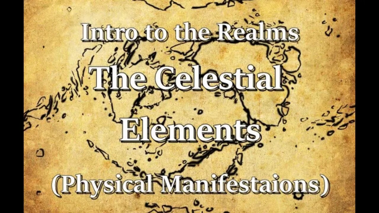Intro to the Realms S2E23 - The Celestial Elements (Physical Manifestations)