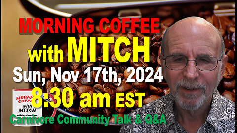 MORNING COFFEE with MITCH-Carnivore Talk - Sun, Nov 17th, 2024, 8:30am EST