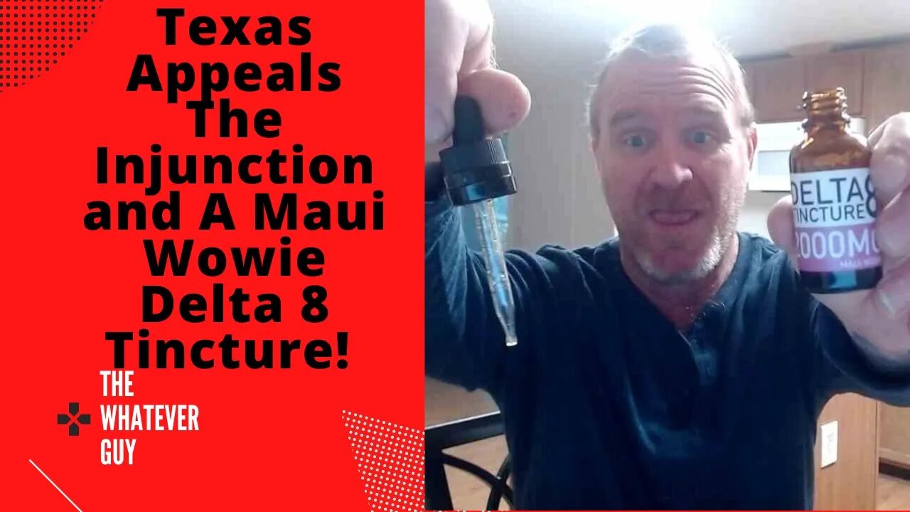 Texas Appeals The Injunction and A Maui Wowie Delta 8 Tincture!