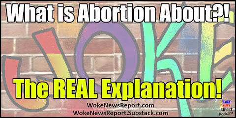 WOKE Ideology - What is Abortion About?