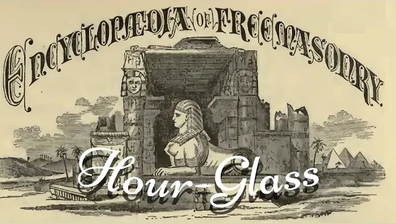 Hour-Glass: Encyclopedia of Freemasonry By Albert G. Mackey