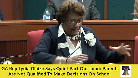 GA Rep Lydia Glaize Says Quiet Part Out Loud: Parents Are Not Qualified To Make Decisions On School