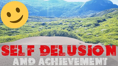 Self Delusion And Achievement