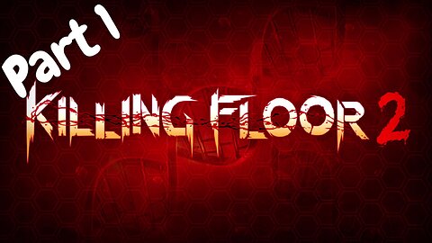 Some Good Old Killing Floor 2 Part 1