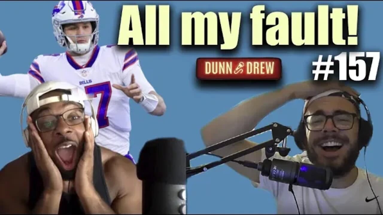 Dunn and Drew #157: Did I jinx Josh Allen?