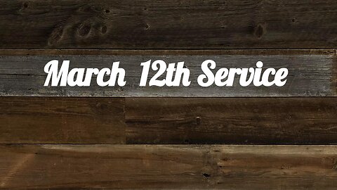 March 12th Service