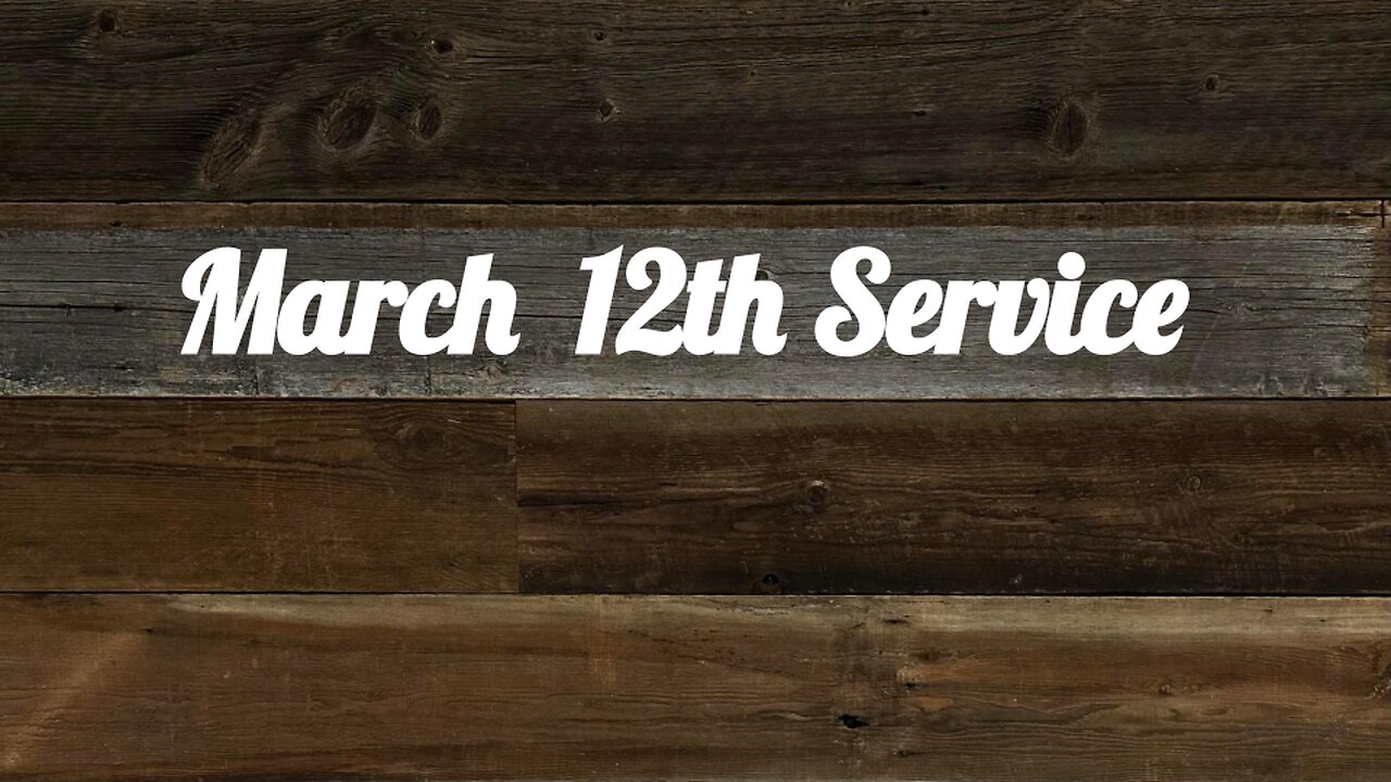 March 12th Service