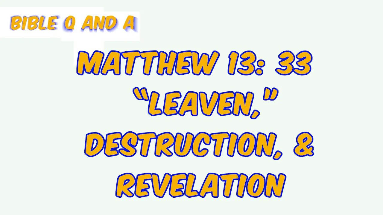 “Leaven,” Destruction, & Revelation