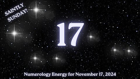 Saintly Sunday ~ Numerology Energies for Nov. 17, 2024