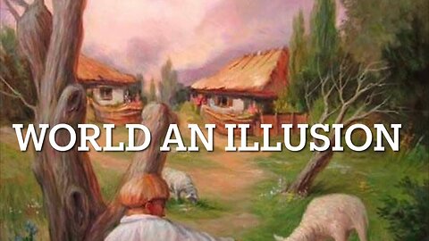 WORLD AN ILLUSION