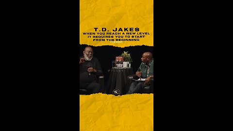 #tdjakes When you reach a new level it requires you to start from the beginning