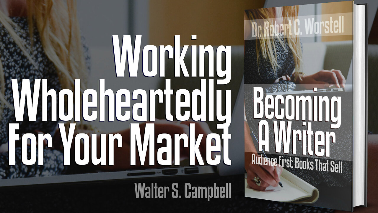 [Becoming A Writer] Working Wholeheartedly For Your Market - Walter S. Campbell