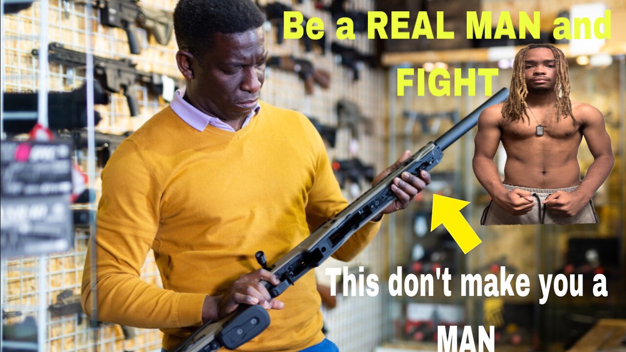 This is why a GUN won’t make you a MAN (don’t be a COWARD)