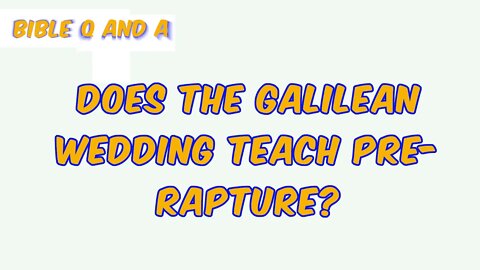 About the Galilean Wedding/The Rapture