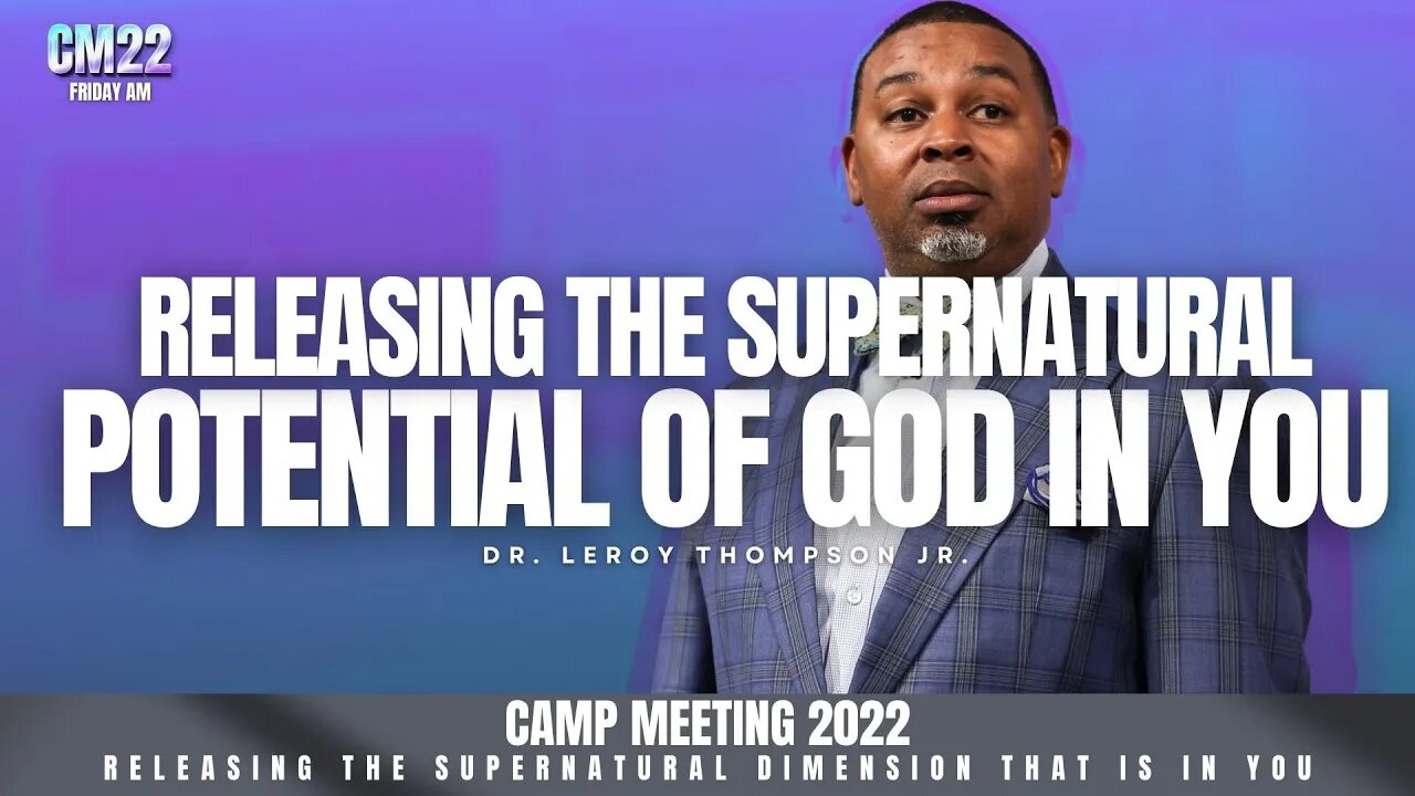 Releasing The Supernatural Potential Of God In You - CM22 Friday AM | Dr. Leroy Thompson Jr.