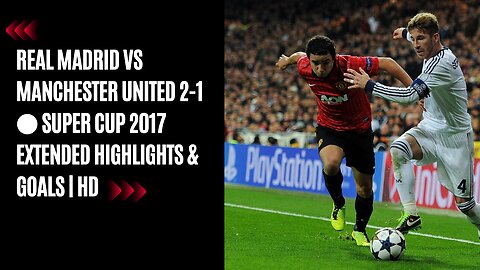 #REALMADRID v/s #MANCHESTER UNITED 2/1 SUPER CUP 2017 Extended highlights & HD goals