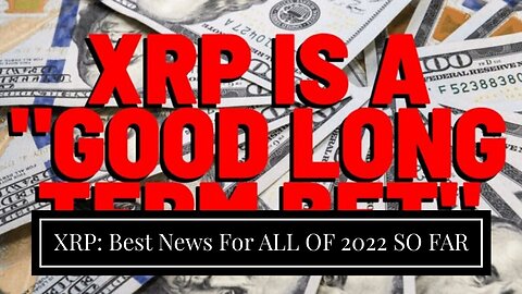 XRP: Best News For ALL OF 2022 SO FAR